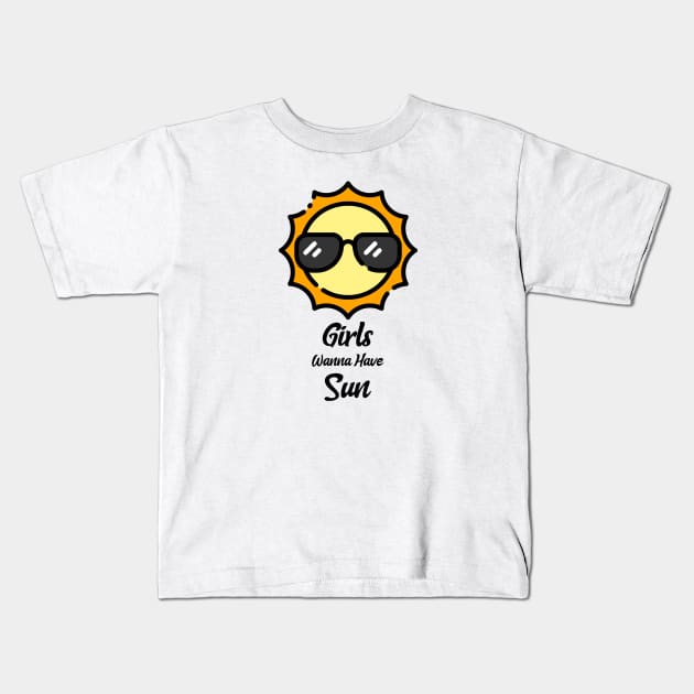 Girls Just Want To Have Sun Kids T-Shirt by Be Yourself Tees